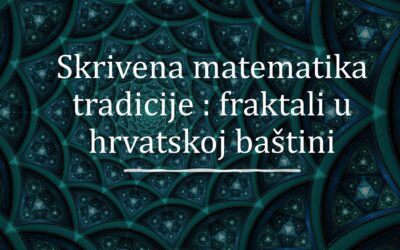 Skrivena matematika tradicije – fraktali u hrvatskoj baštini